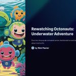 1 Rewatching Octonauts Underwater Adventure